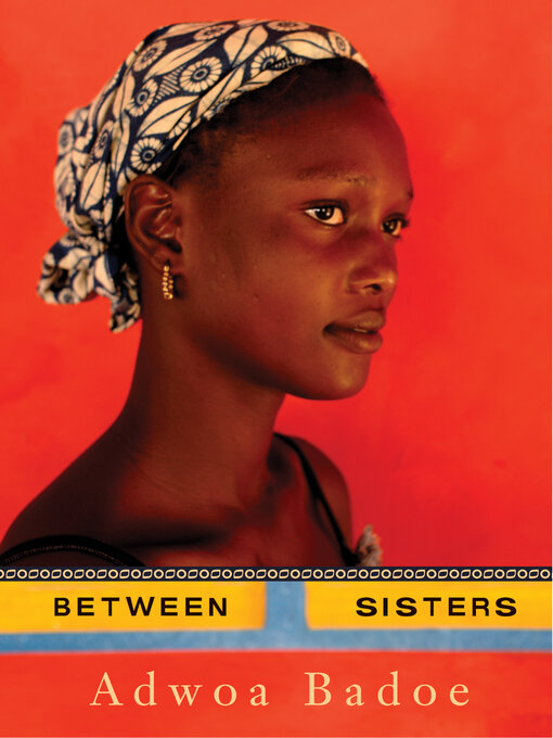 Title details for Between Sisters by Adwoa Badoe - Available